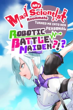 Cover zu MY MAD SCIENTIST ROOMMATE TURNED ME INTO HER PERSONAL ROBOTIC BATTLE MAIDEN?!?